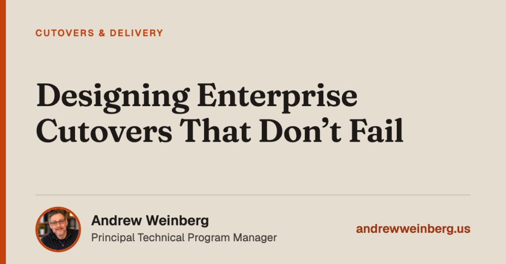 Designing Enterprise Cutovers That Don’t Fail