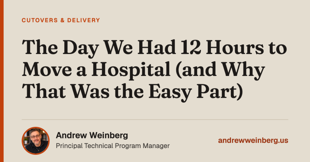 The Day We Had 12 Hours to Move a Hospital (and Why That Was the Easy Part)
