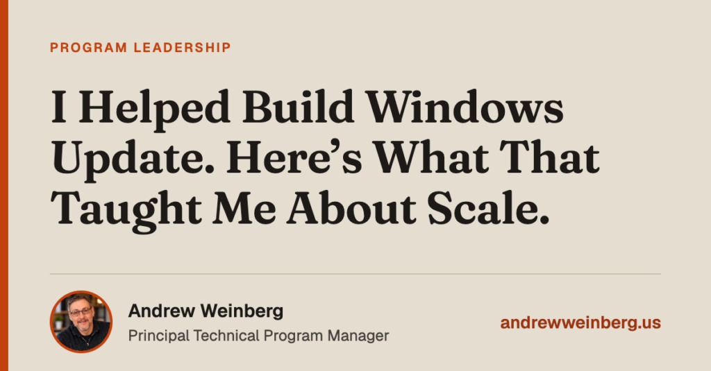 I Helped Build Windows Update. Here’s What That Taught Me About Scale.
